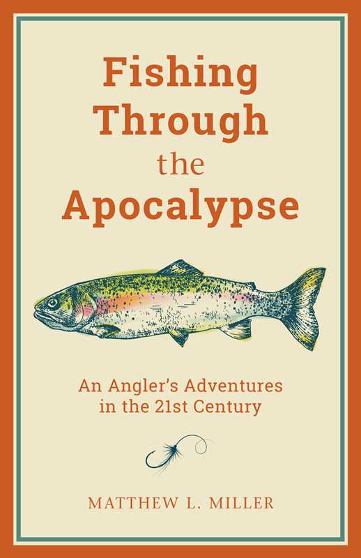 Fishing Through the Apocalypse by Matthew L. Miller