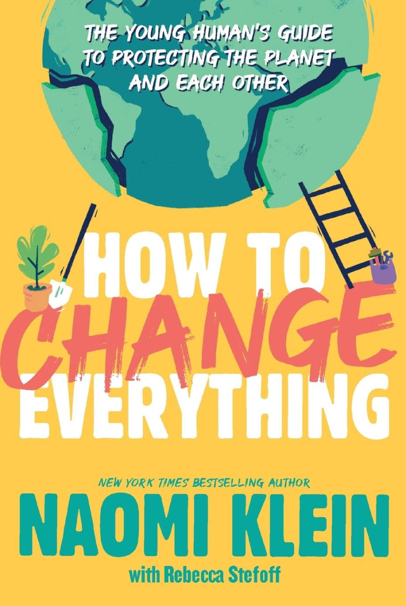 How to Change Everything: The Young Human's Guide to Protecting the Planet and Each Other