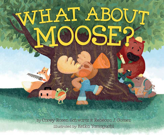 What About Moose? by Corey Rosen  Schwartz