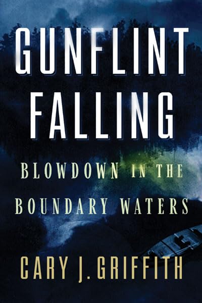 Gunflint Falling: Blowdown in the Boundary Waters (paperback)