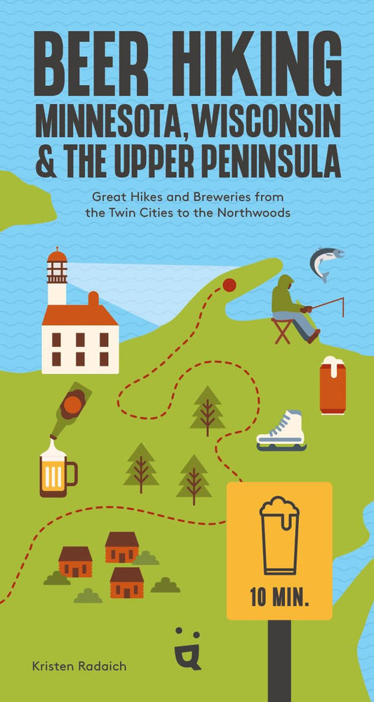 Beer Hiking Minnesota, Wisconsin & the Upper Peninsula By Kristen Radaich