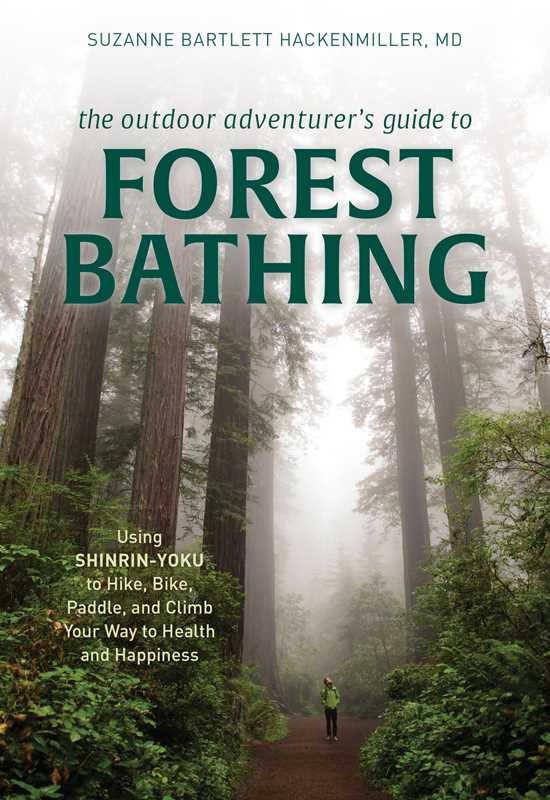 Outdoor Adventurer's Guide to Forest Bathing by Suzanne Bartlett Hackenmiller M.D.
