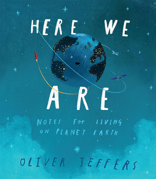 Here We Are: Notes for Living On Planet Earth