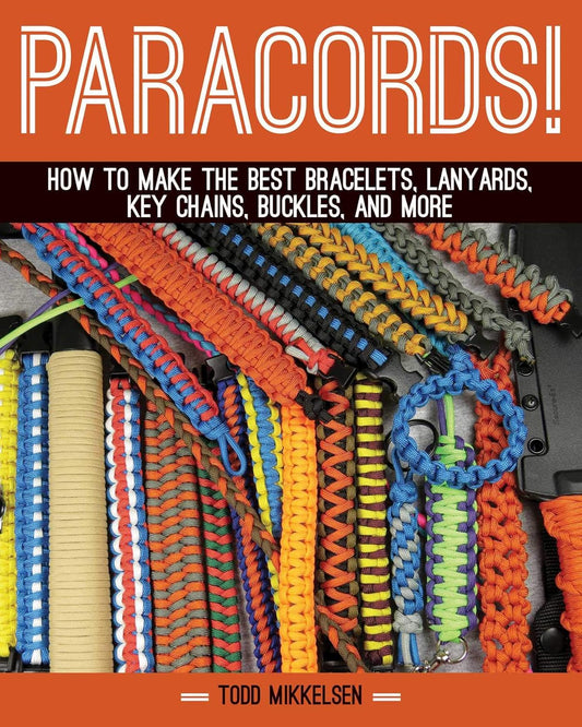 Paracord!: How to Make the Best Bracelets, Lanyards, Key Chains, Buckles, and More; Mikkelsen