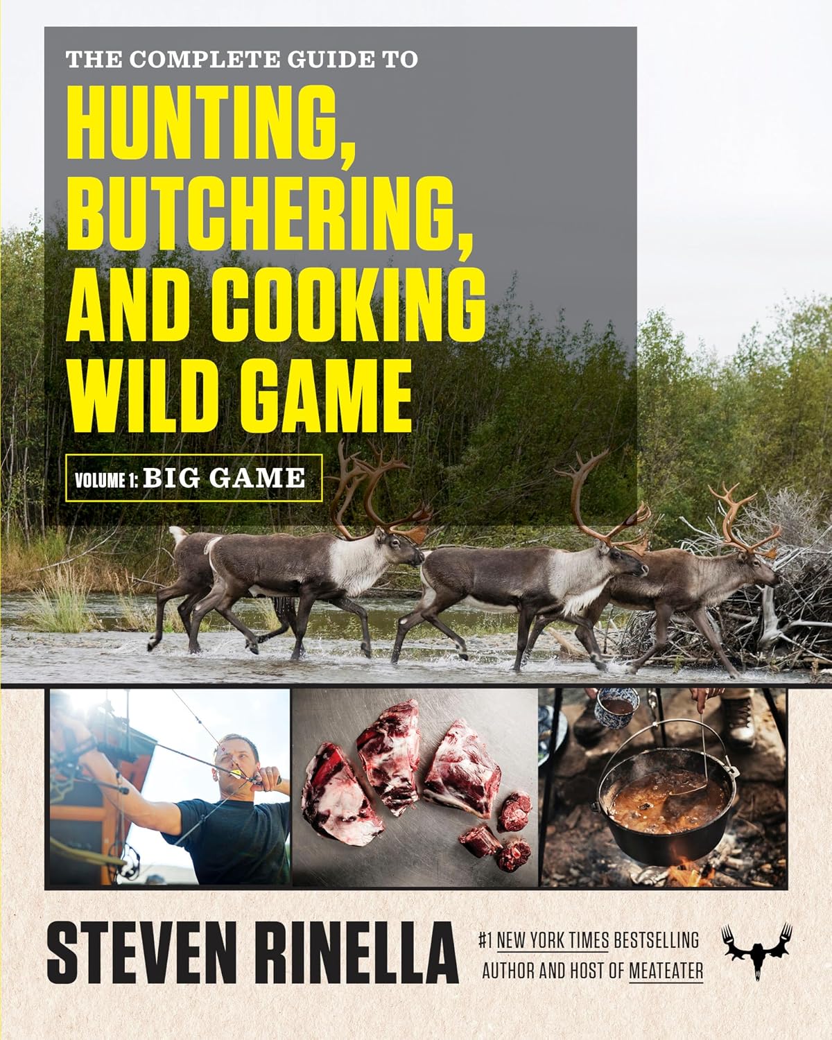 The Complete Guide to Hunting, Butchering, and Cooking Wild Game: Volume 1: Big Game by Steven Rinella