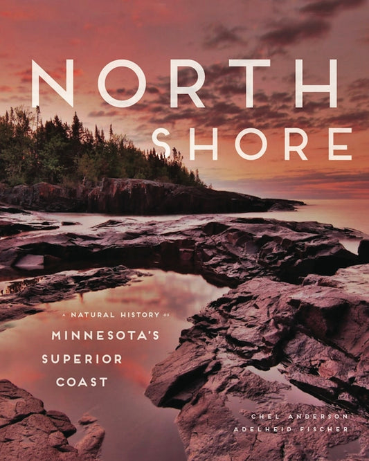 North Shore: Natural History of Minnesota's Superior Coast
