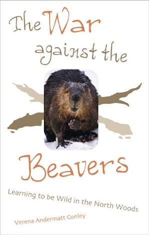 The War Against The Beavers by Verena Andermatt Conley