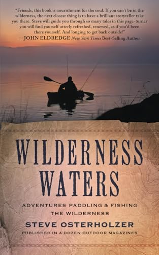 Wilderness Waters: Adventures Paddling & Fishing the Wilderness by Steve Osterholzer
