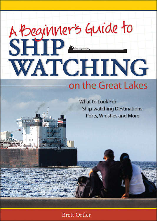 A Beginner's Guide to Ship Watching On the Great Lakes; Ortler