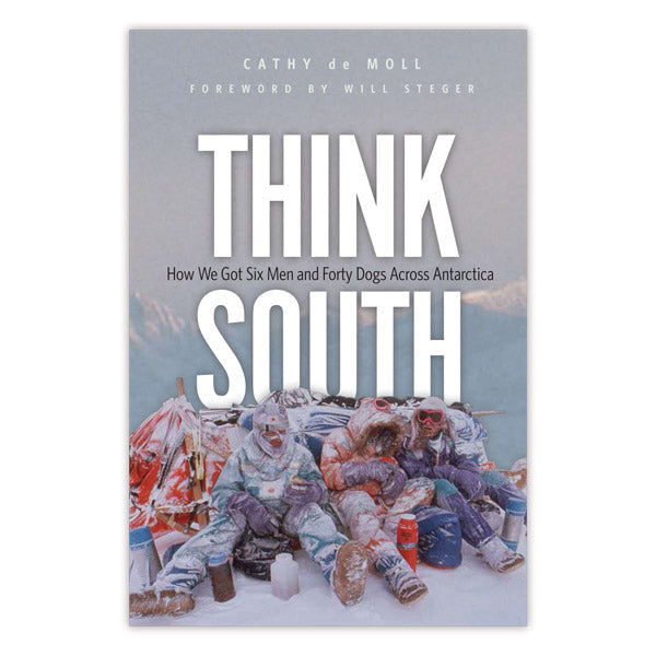 Think South by Cathy de Moll, Foreword by Will Steger